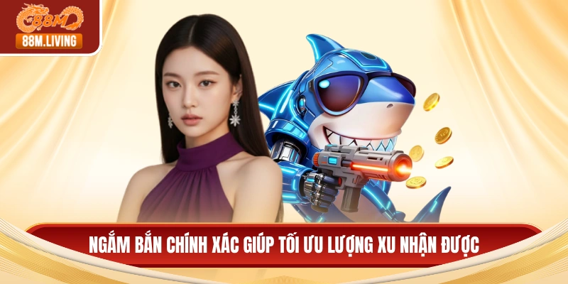 Ngắm bắn chính xác giúp tối ưu lượng xu nhận được