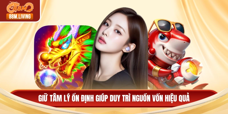 Giữ tâm lý ổn định giúp duy trì nguồn vốn hiệu quả