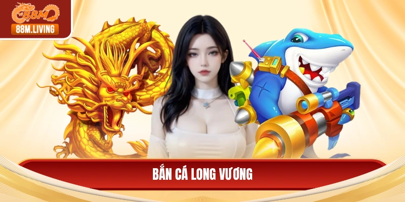 Bắn cá long vương