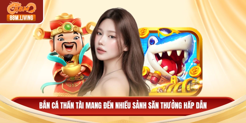 Bắn Cá Thần Tài - Săn Thưởng Đỉnh Cao, Ưu Đãi Cực Hot 3 Bắn cá thần tài mang đến nhiều sảnh săn thưởng hấp dẫn