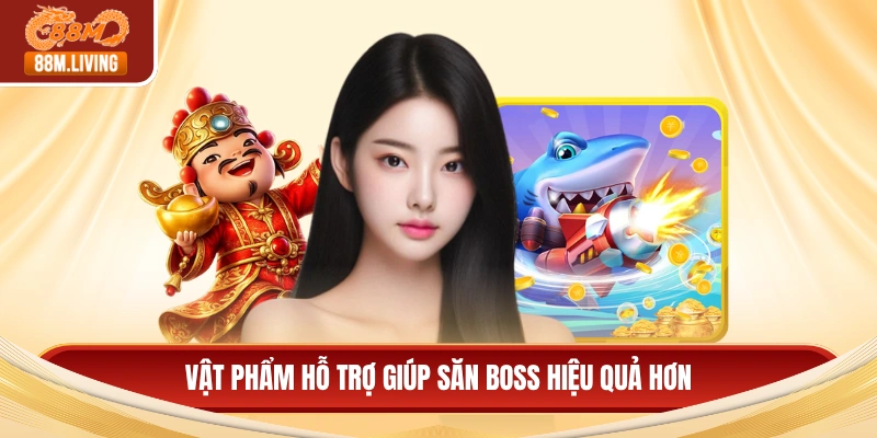Bắn Cá Thần Tài - Săn Thưởng Đỉnh Cao, Ưu Đãi Cực Hot 4 Vật phẩm hỗ trợ giúp săn Boss hiệu quả hơn