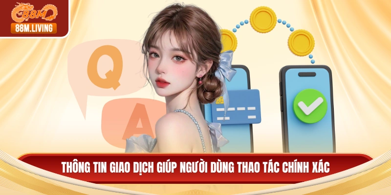 Thông tin giao dịch giúp người dùng thao tác chính xác
