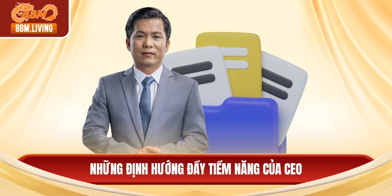 Những định hướng đầy tiềm năng của CEO