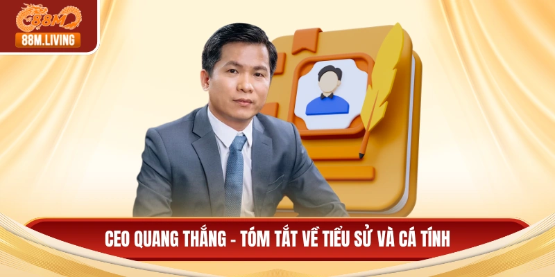 CEO Quang Thắng - Tóm tắt về tiểu sử và cá tính