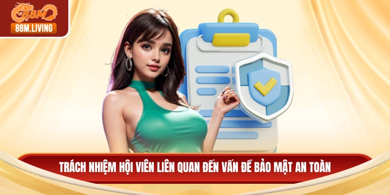 Chính Sách Bảo Mật 4 Trách nhiệm hội viên liên quan đến vấn đề bảo mật an toàn