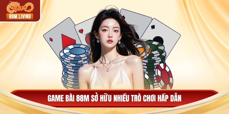 Game bài 88M sở hữu nhiều trò chơi hấp dẫn