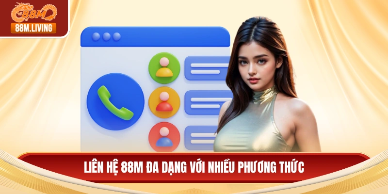 Liên hệ 88M đa dạng với nhiều phương thức