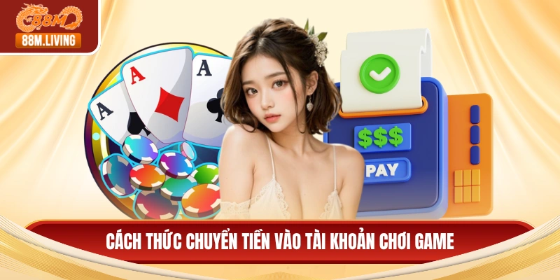 Cách thức chuyển tiền vào tài khoản chơi game