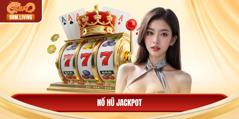 Nổ Hũ Jackpot - Đột Phá Lợi Nhuận Từ Vòng Quay May Mắn 8 Nổ hũ jackpot