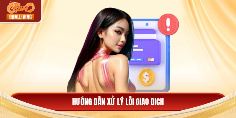 Hướng dẫn xử lý lỗi giao dịch