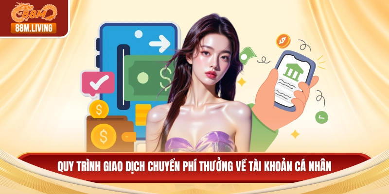 Quy trình giao dịch chuyển phí thưởng về tài khoản cá nhân