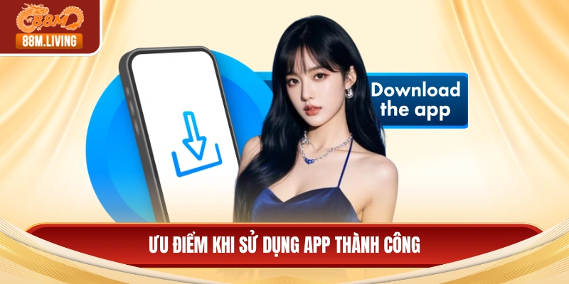 Ưu điểm khi sử dụng app thành công 